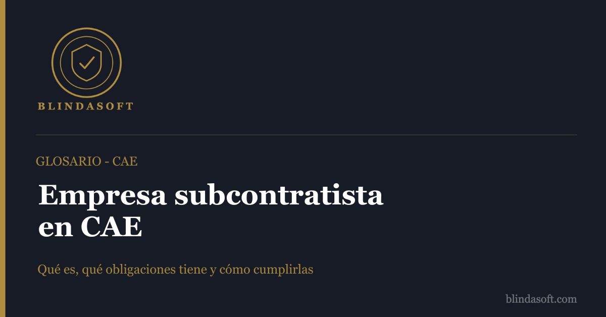 Qué es la empresa subcontratista en CAE: obligaciones legales y responsabilidades en la coordinación de actividades empresariales