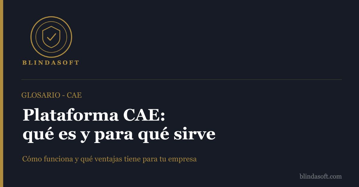 Qué es una plataforma CAE: cómo funciona, qué ventajas tiene y cómo elegir la mejor opción para tu empresa